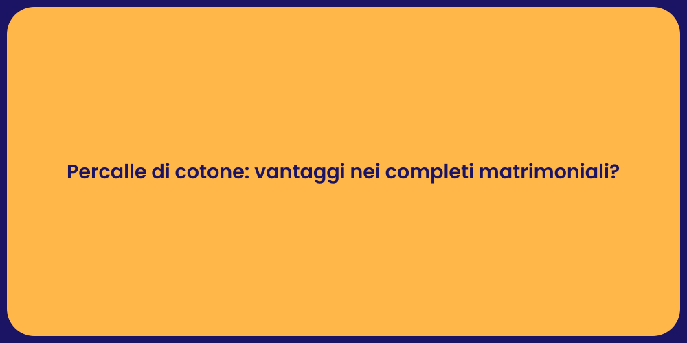 Percalle di cotone: vantaggi nei completi matrimoniali?