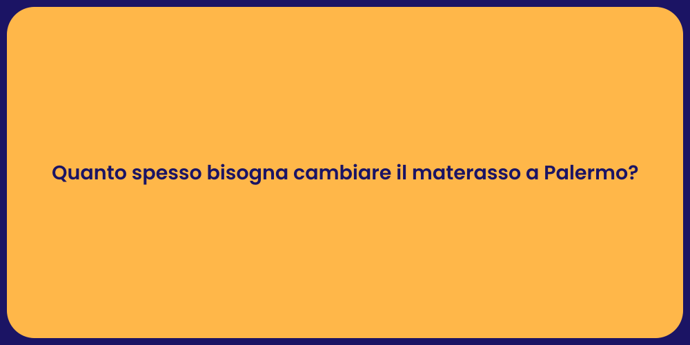 Quanto spesso bisogna cambiare il materasso a Palermo?