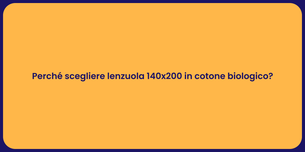 Perché scegliere lenzuola 140x200 in cotone biologico?