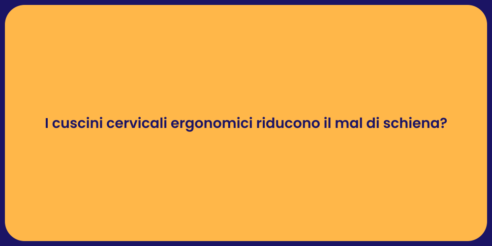 I cuscini cervicali ergonomici riducono il mal di schiena?