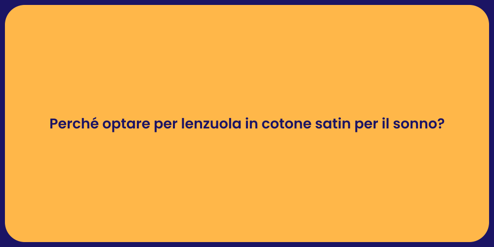Perché optare per lenzuola in cotone satin per il sonno?