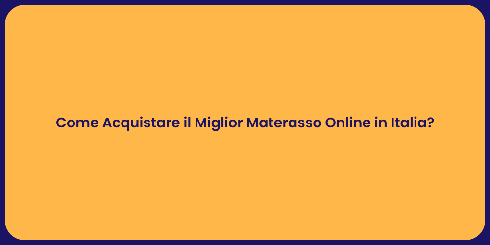 Come Acquistare il Miglior Materasso Online in Italia?