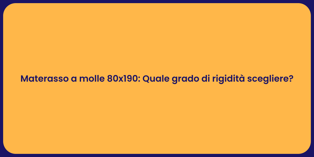 Materasso a molle 80x190: Quale grado di rigidità scegliere?