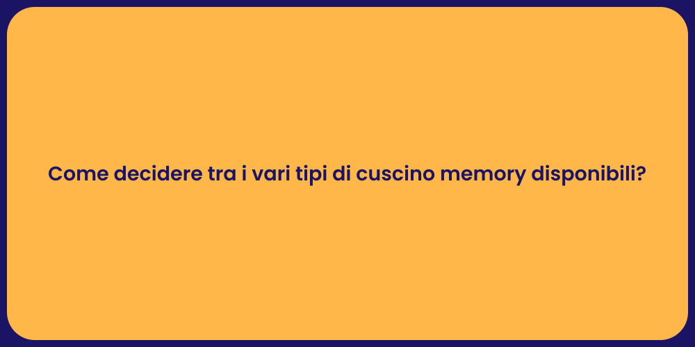 Come decidere tra i vari tipi di cuscino memory disponibili?