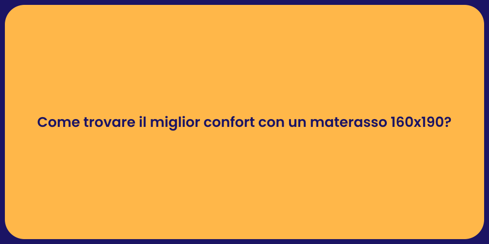 Come trovare il miglior confort con un materasso 160x190?