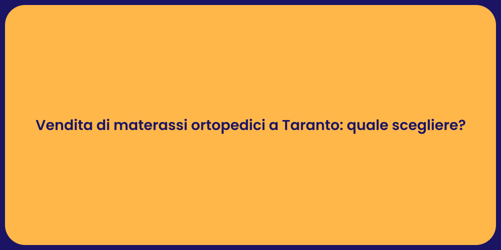 Vendita di materassi ortopedici a Taranto: quale scegliere?