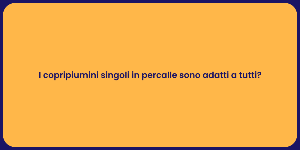 I copripiumini singoli in percalle sono adatti a tutti?