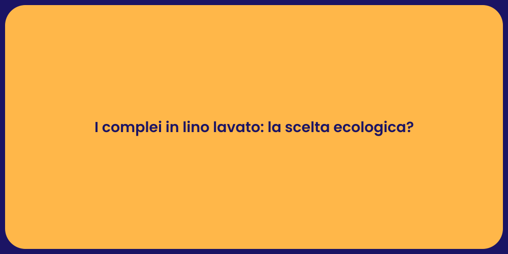 I complei in lino lavato: la scelta ecologica?