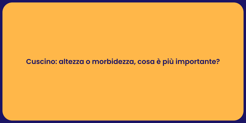 Cuscino: altezza o morbidezza, cosa è più importante?