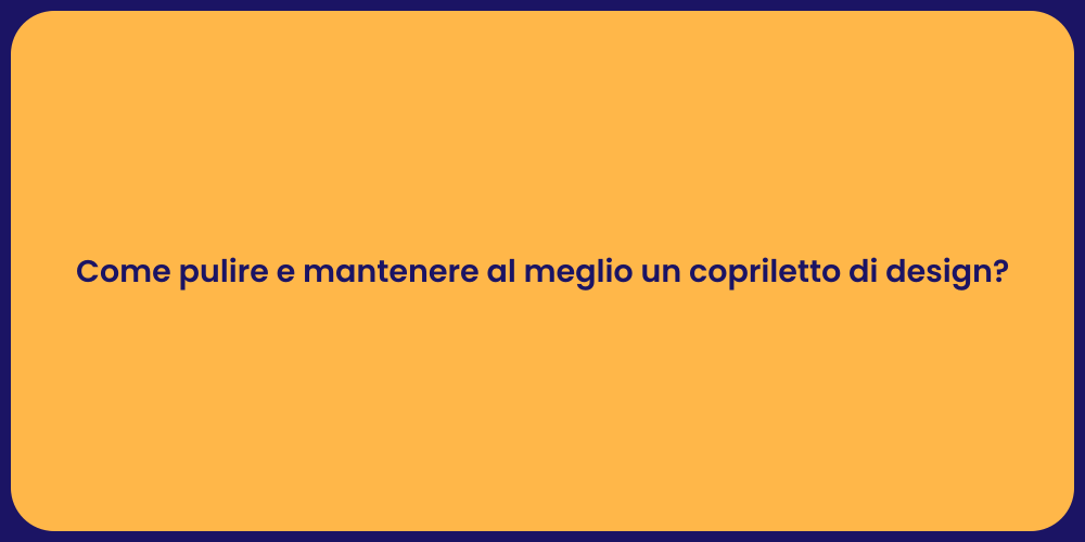 Come pulire e mantenere al meglio un copriletto di design?