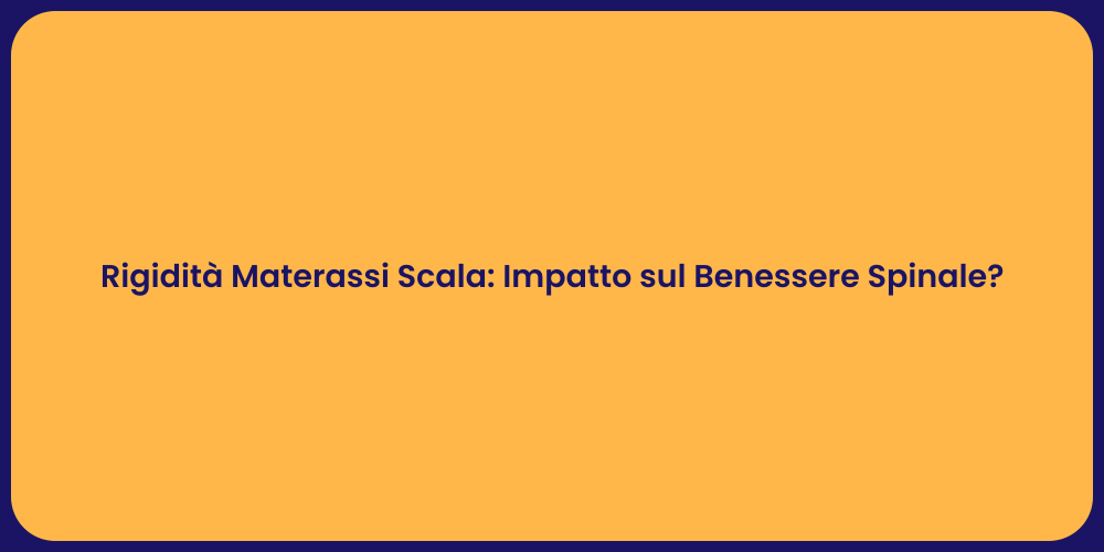 Rigidità Materassi Scala: Impatto sul Benessere Spinale?