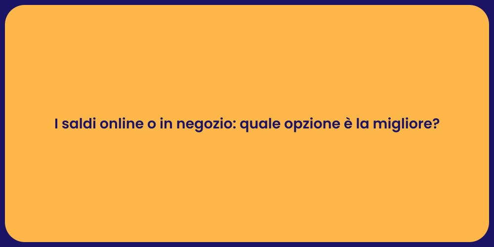 I saldi online o in negozio: quale opzione è la migliore?