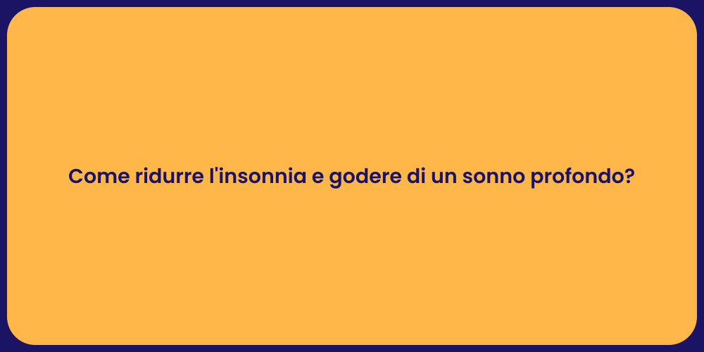 Come ridurre l'insonnia e godere di un sonno profondo?