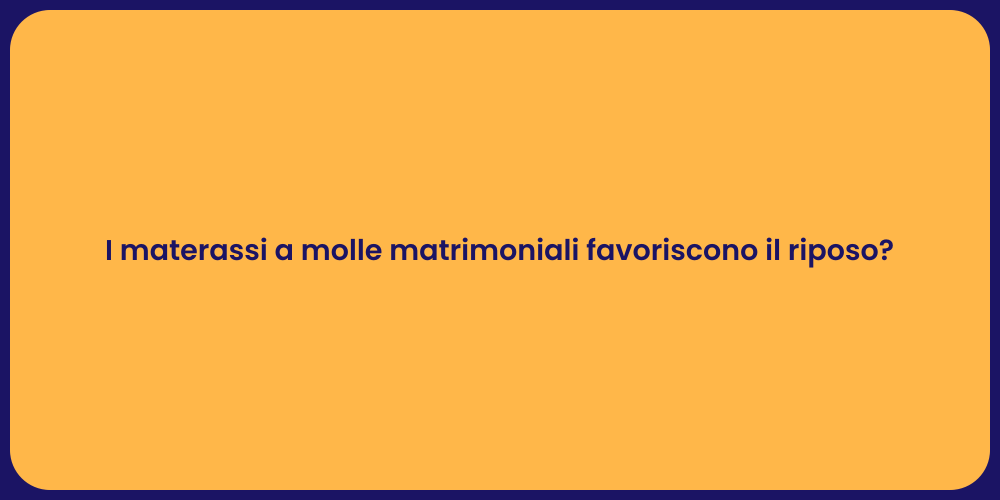 I materassi a molle matrimoniali favoriscono il riposo?