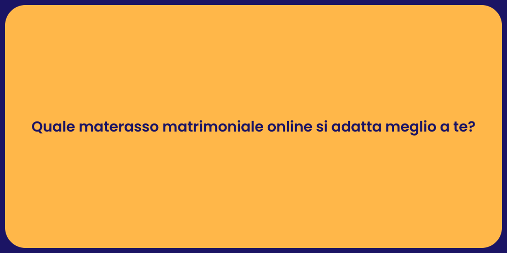 Quale materasso matrimoniale online si adatta meglio a te?