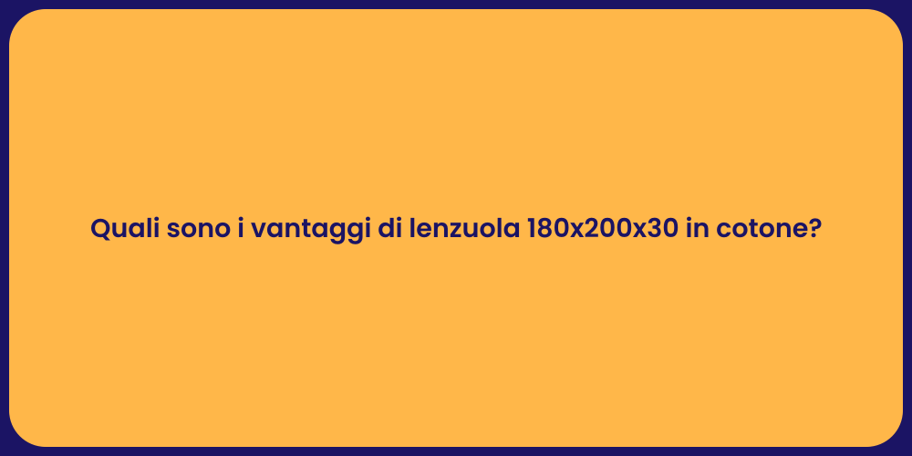 Quali sono i vantaggi di lenzuola 180x200x30 in cotone?