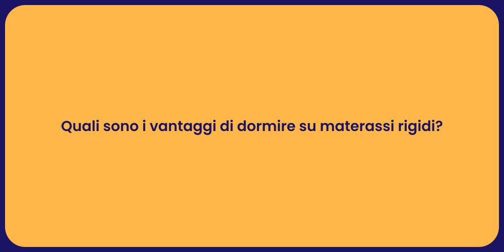 Quali sono i vantaggi di dormire su materassi rigidi?