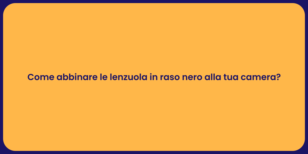 Come abbinare le lenzuola in raso nero alla tua camera?