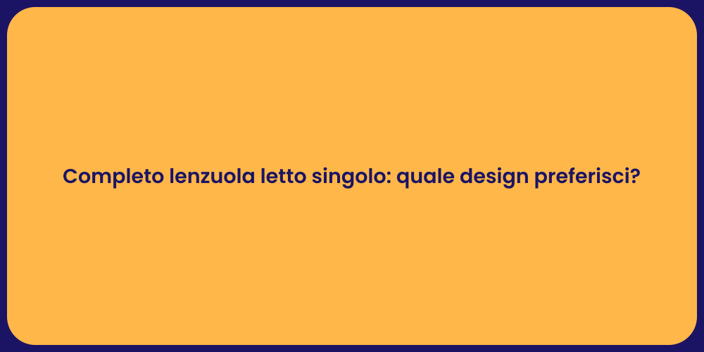 Completo lenzuola letto singolo: quale design preferisci?