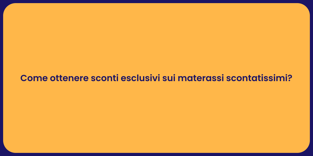 Come ottenere sconti esclusivi sui materassi scontatissimi?