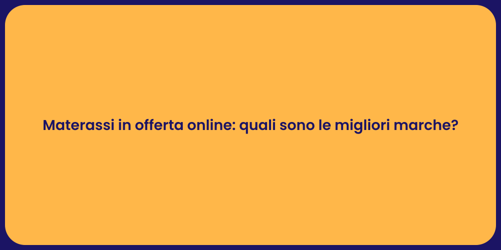 Materassi in offerta online: quali sono le migliori marche?