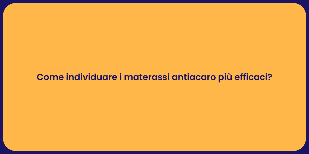 Come individuare i materassi antiacaro più efficaci?