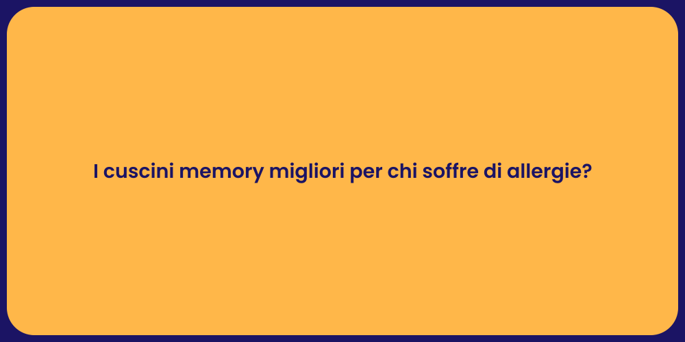 I cuscini memory migliori per chi soffre di allergie?