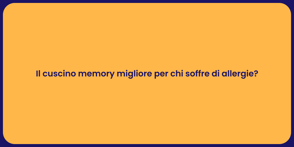Il cuscino memory migliore per chi soffre di allergie?