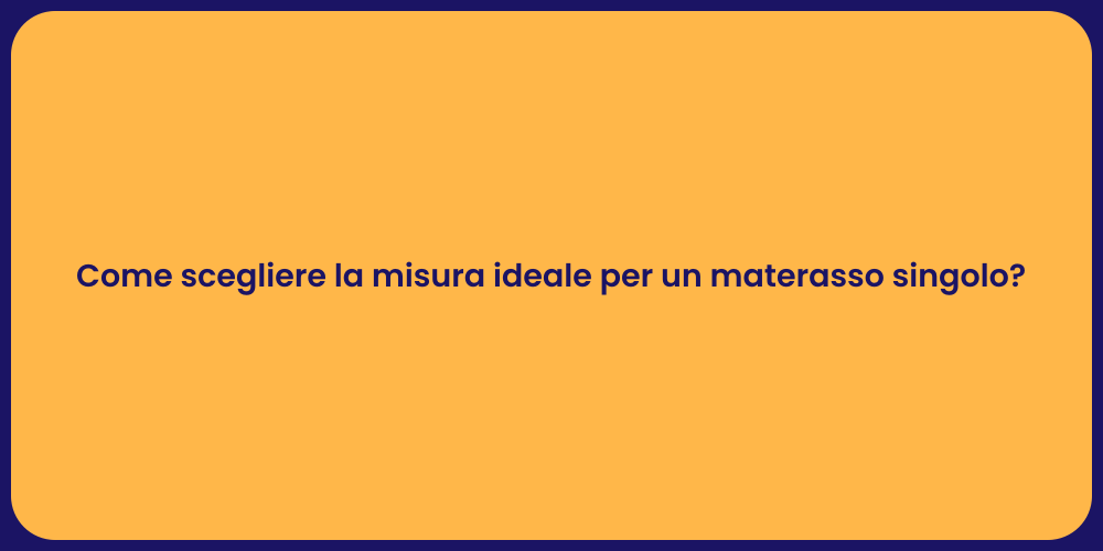 Come scegliere la misura ideale per un materasso singolo?