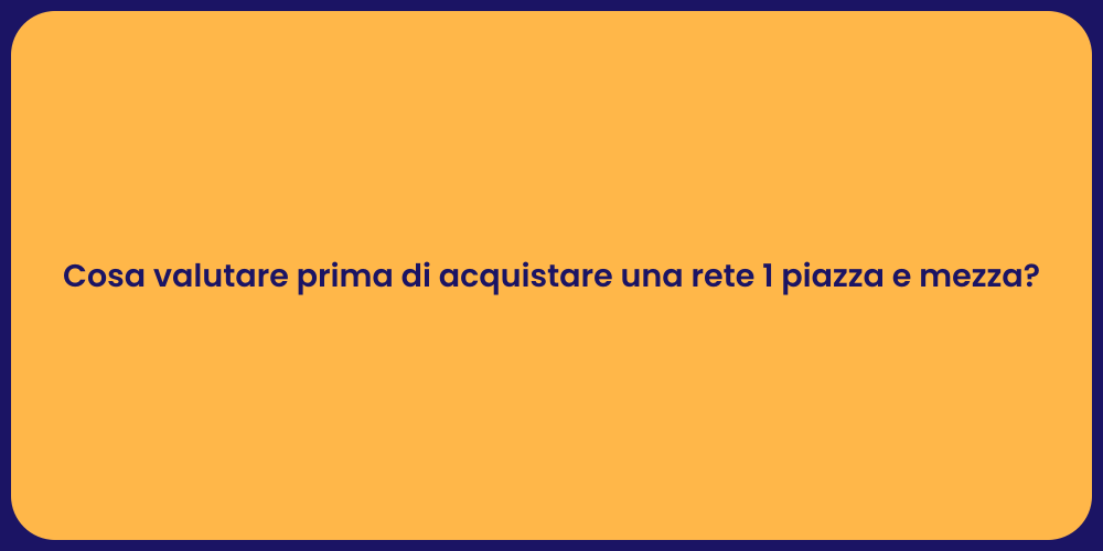 Cosa valutare prima di acquistare una rete 1 piazza e mezza?