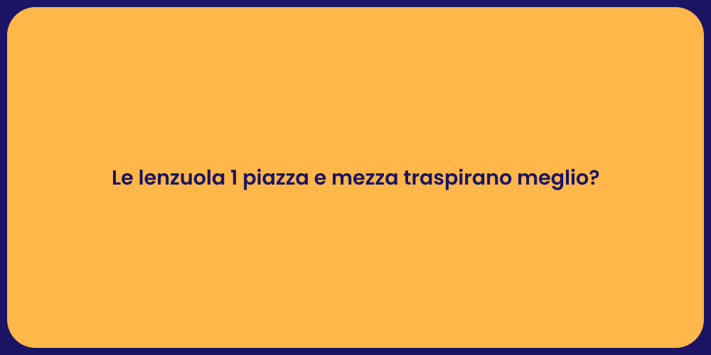 Le lenzuola 1 piazza e mezza traspirano meglio?