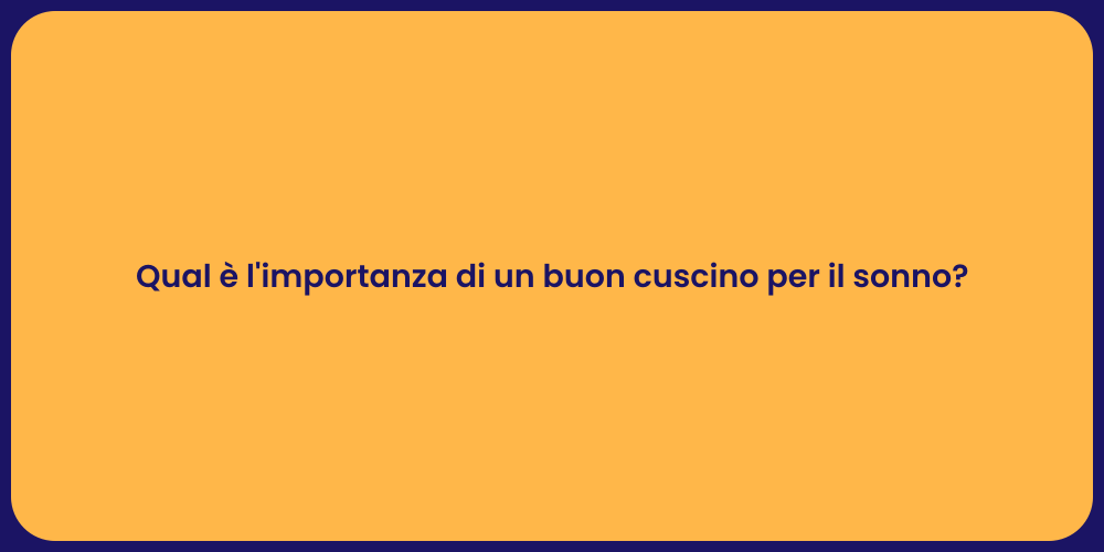 Qual è l'importanza di un buon cuscino per il sonno?