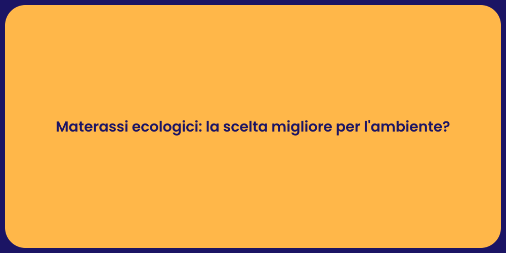 Materassi ecologici: la scelta migliore per l'ambiente?