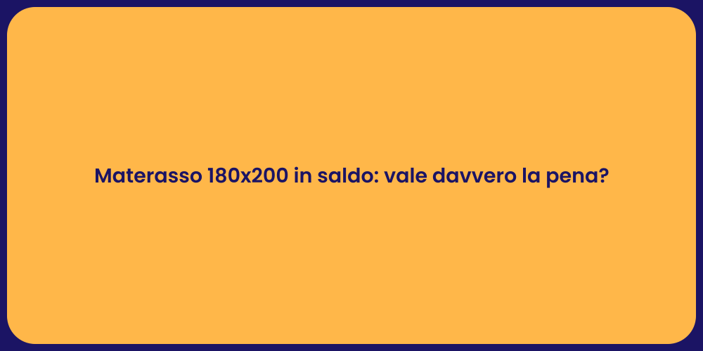Materasso 180x200 in saldo: vale davvero la pena?