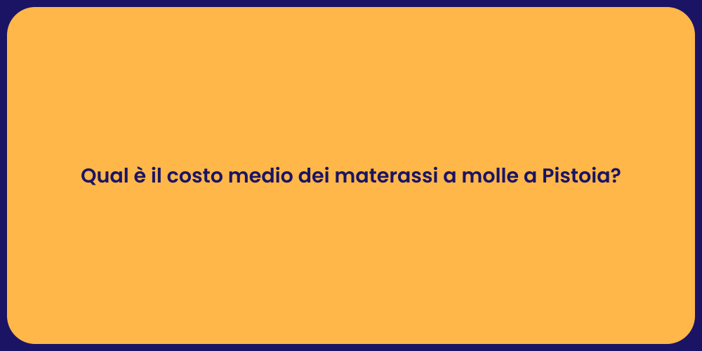 Qual è il costo medio dei materassi a molle a Pistoia?