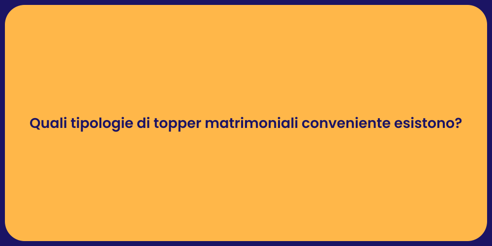 Quali tipologie di topper matrimoniali conveniente esistono?