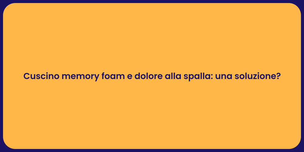 Cuscino memory foam e dolore alla spalla: una soluzione?