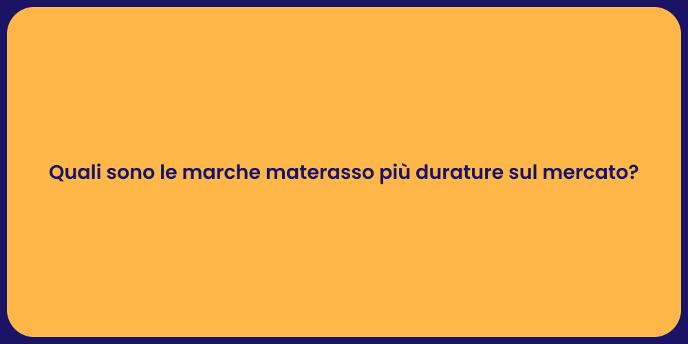 Quali sono le marche materasso più durature sul mercato?