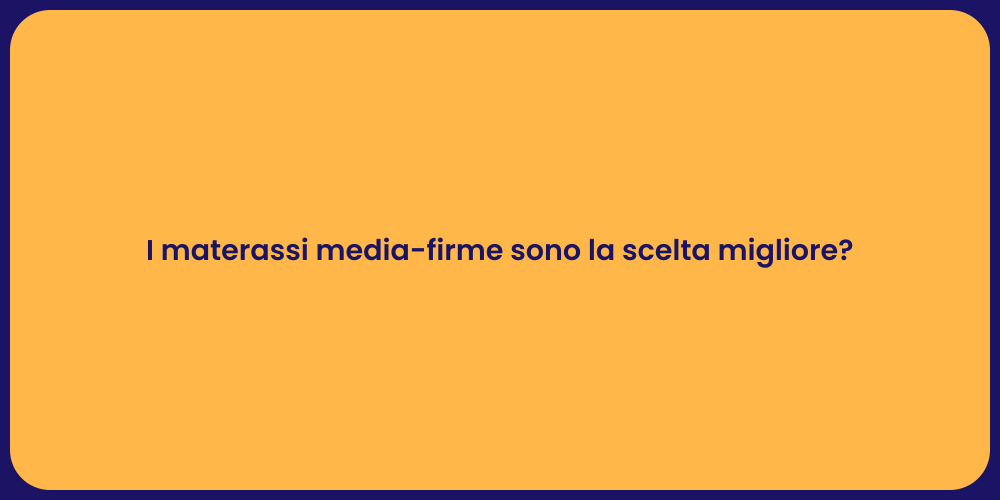 I materassi media-firme sono la scelta migliore?