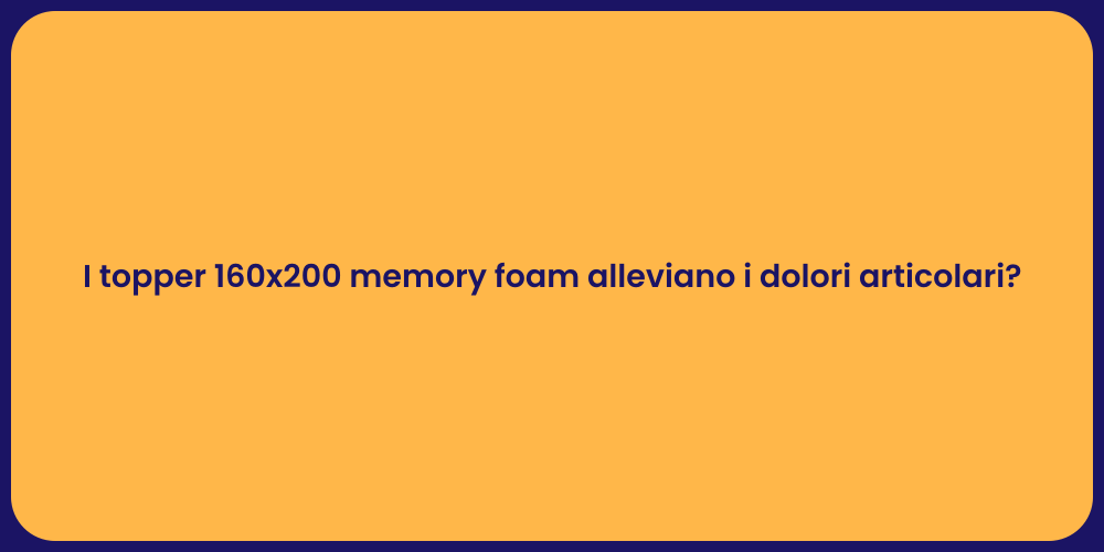 I topper 160x200 memory foam alleviano i dolori articolari?