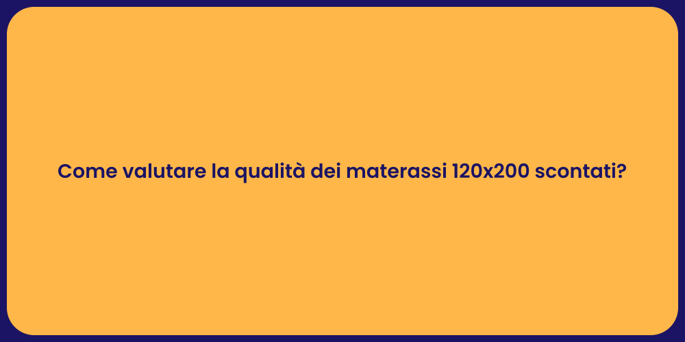 Come valutare la qualità dei materassi 120x200 scontati?