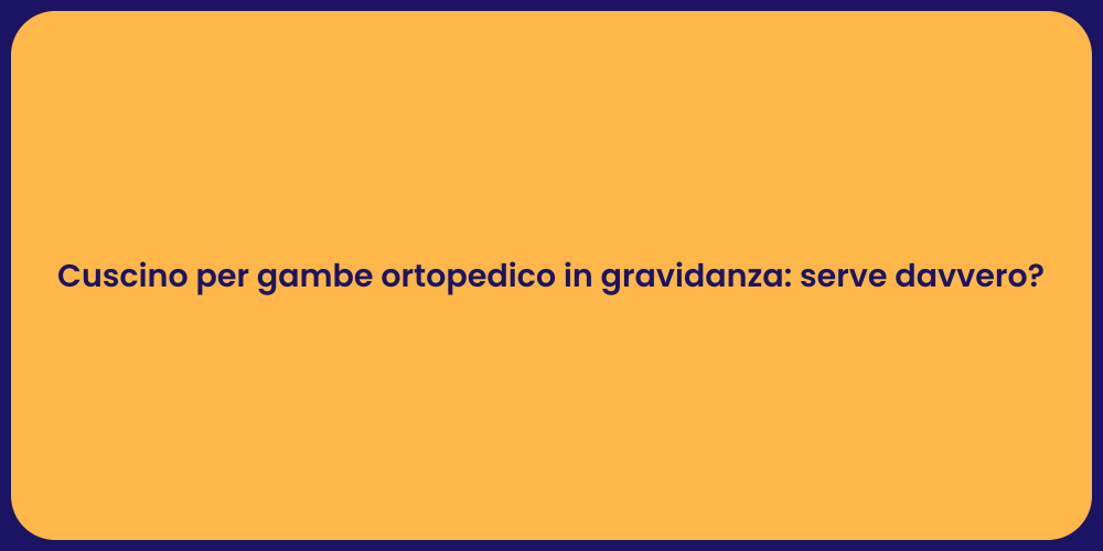 Cuscino per gambe ortopedico in gravidanza: serve davvero?