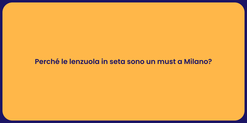 Perché le lenzuola in seta sono un must a Milano?