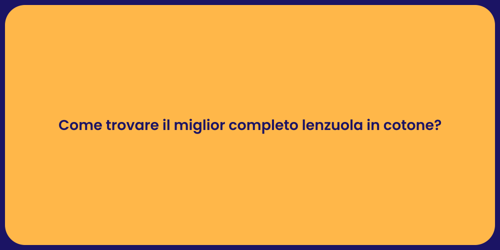Come trovare il miglior completo lenzuola in cotone?