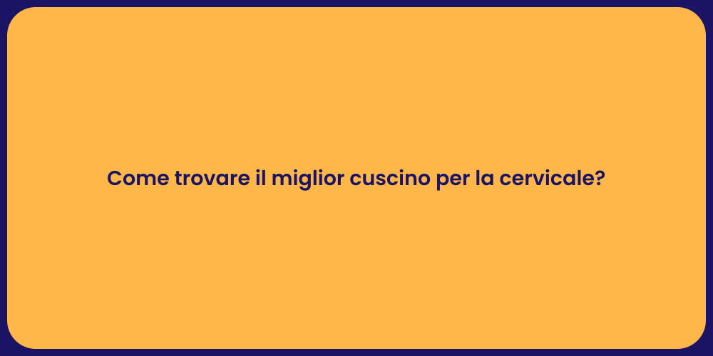 Come trovare il miglior cuscino per la cervicale?