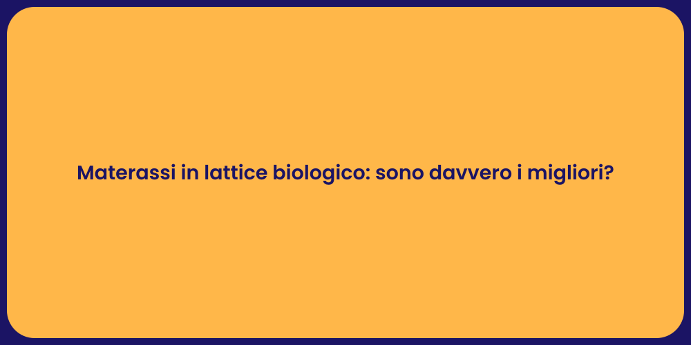 Materassi in lattice biologico: sono davvero i migliori?