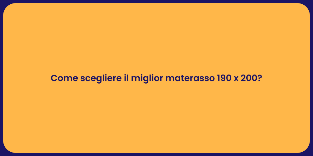 Come scegliere il miglior materasso 190 x 200?