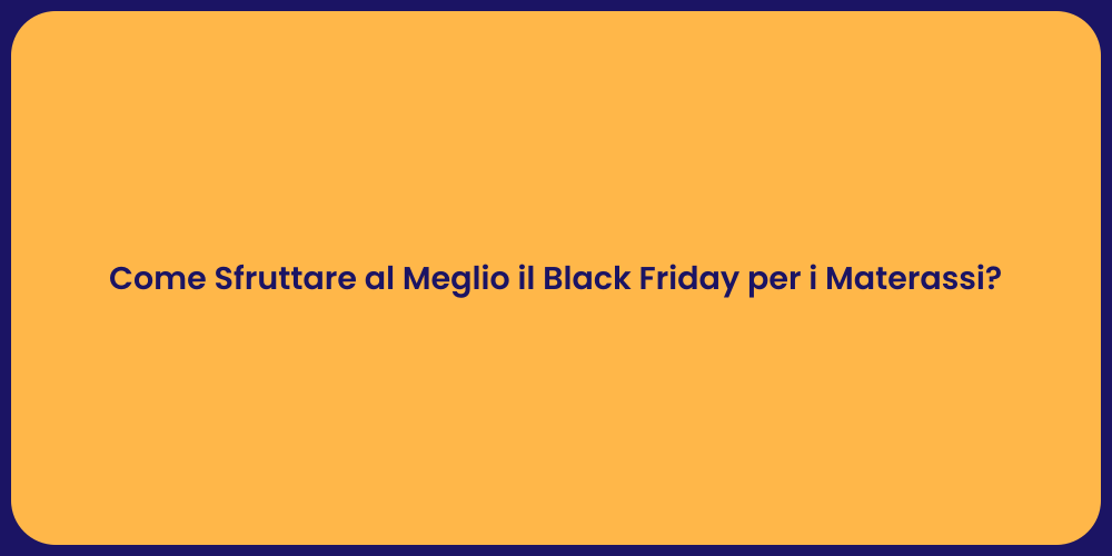 Come Sfruttare al Meglio il Black Friday per i Materassi?
