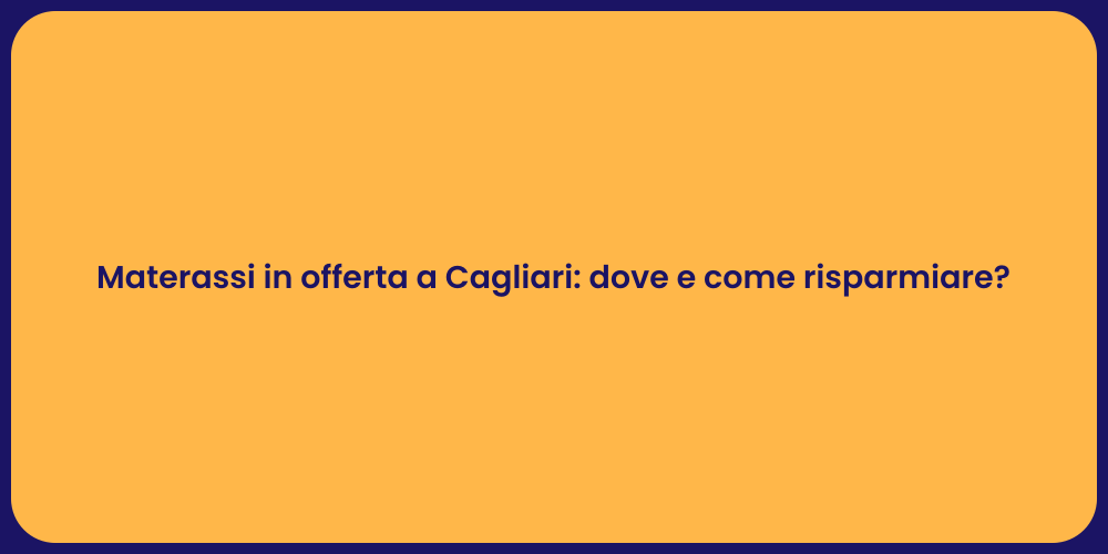 Materassi in offerta a Cagliari: dove e come risparmiare?