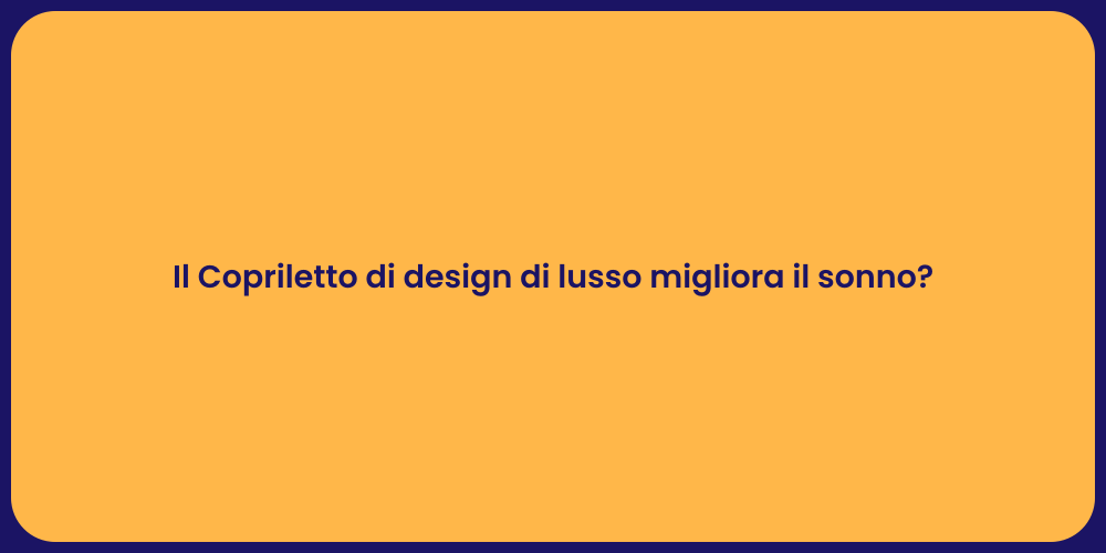 Il Copriletto di design di lusso migliora il sonno?